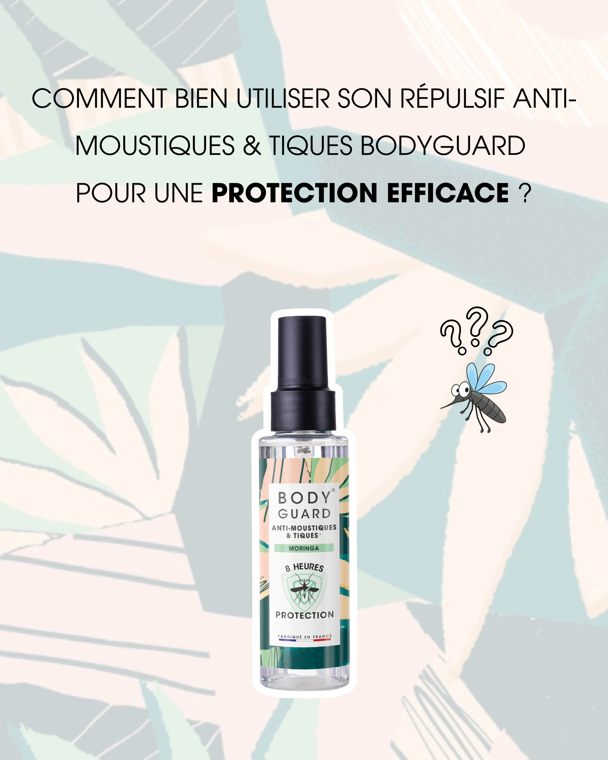 Comment bien utiliser son répulsif anti-moustiques & tiques BODYGUARD pour une protection efficace ?
